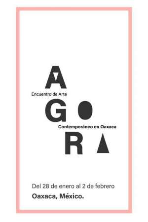 Agora – Encuentro de Arte Contemporánea en Oaxaca 