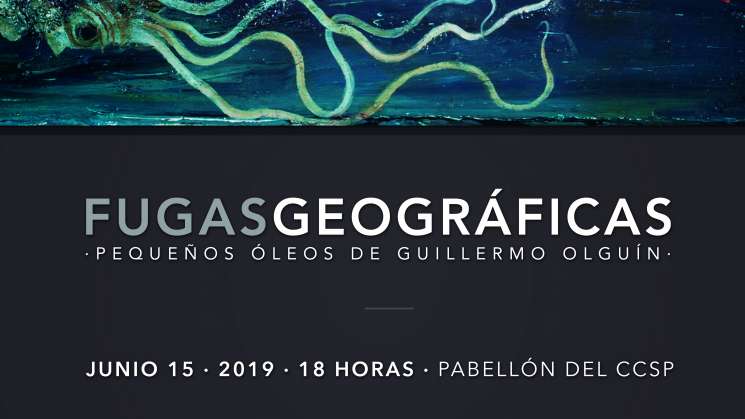 Fugas Geográficas de Guillermo Olguín en el CCSP