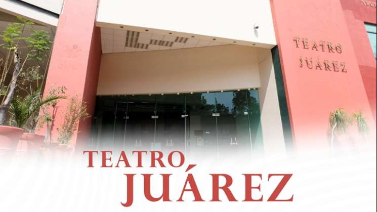 Teatro Juárez de Oaxaca, recinto a la vanguardia cultural