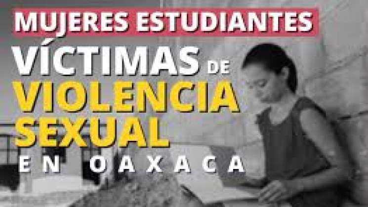 En Oaxaca se agudiza violencia sexual contra mujeres estudiantes