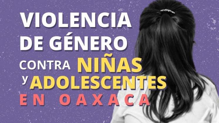 Niñas y adolescentes víctimas de violencia de género en Oaxaca