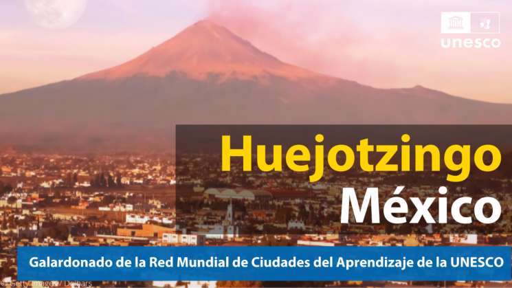 Huejotzingo entre las10 ciudades del aprendizaje 2021 del mundo