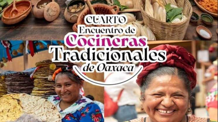 4°Encuentro de Cocineras Tradicionales de Oaxaca, sabor único   