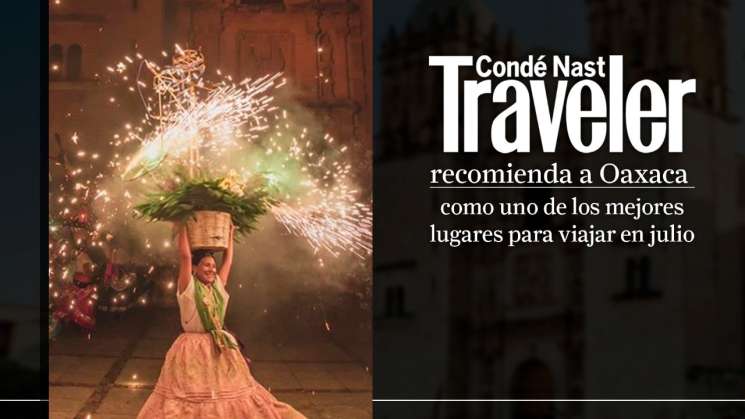 Condé Nast Traveller sitúa a Oaxaca entre los mejores destinos