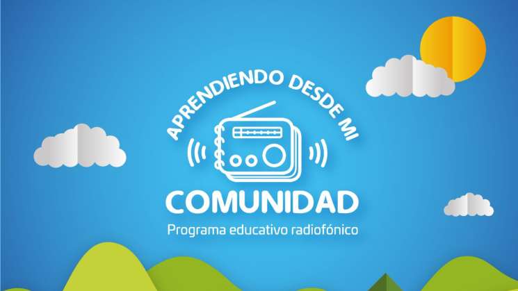 “Aprendiendo desde mi comunidad”, serie radiofónica del IEEPO