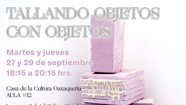 Convoca CCO al taller “Tallando objetos con objetos”  