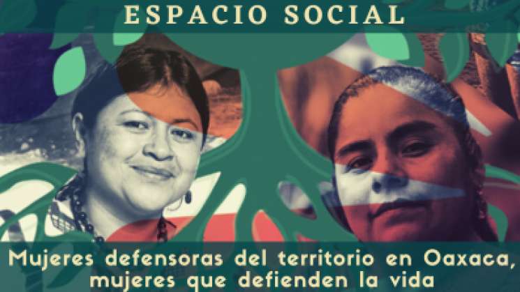 Espacio Social: Mujeres defensoras del territorio en Oaxaca