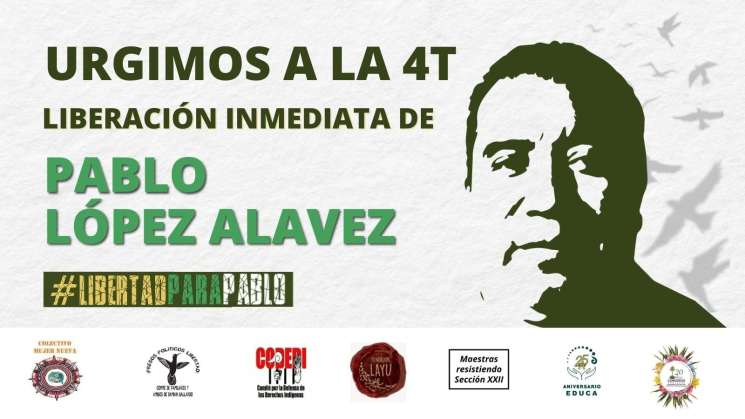 Urgen a la 4T liberación inmediata de Pablo López Alavez  