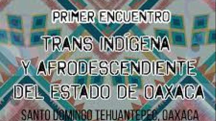 Listo el 1er. encuentro Trans Indígena y Afromexicano en Oaxaca 