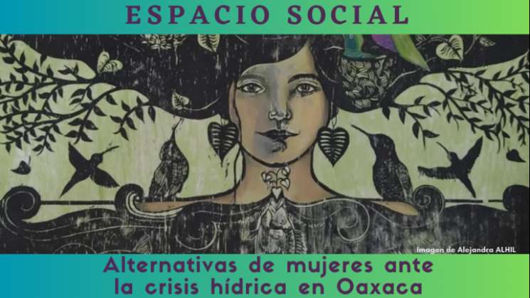 Alternativas de mujeres ante la crisis hídrica en Oaxaca 